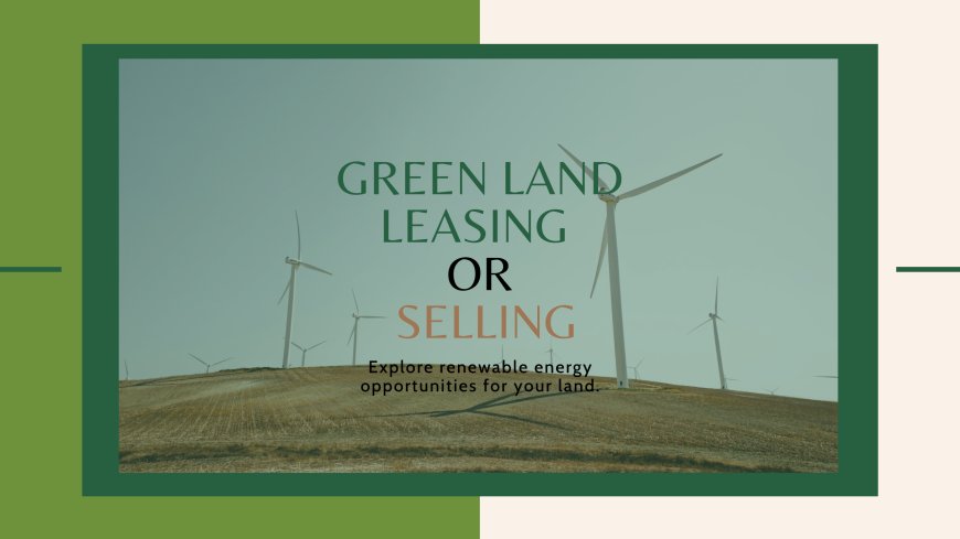 Leasing or Selling Your Land for Renewable Energy: Pros & Cons