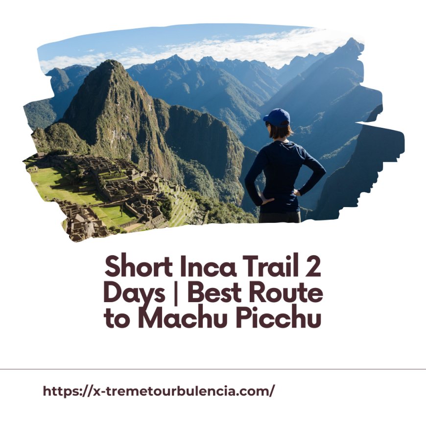 Short Inca Trail 2 Days | Best Route to Machu Picchu