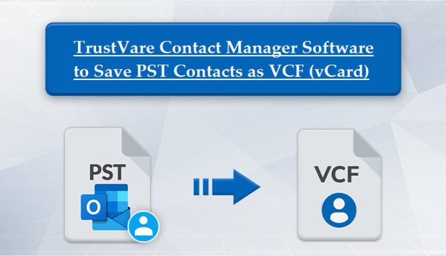 4 Explained Methodology to Convert PST Contacts to VCF (vCard) Layout