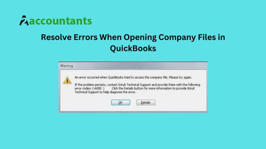 Resolve Errors When Opening Company Files in QuickBooks