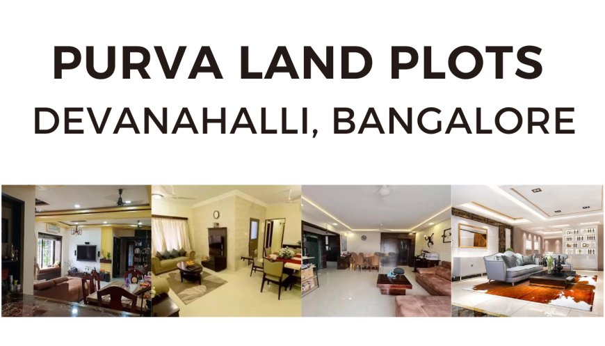 Purva Plots Devanahalli – Invest in Luxury Plots in Bangalore