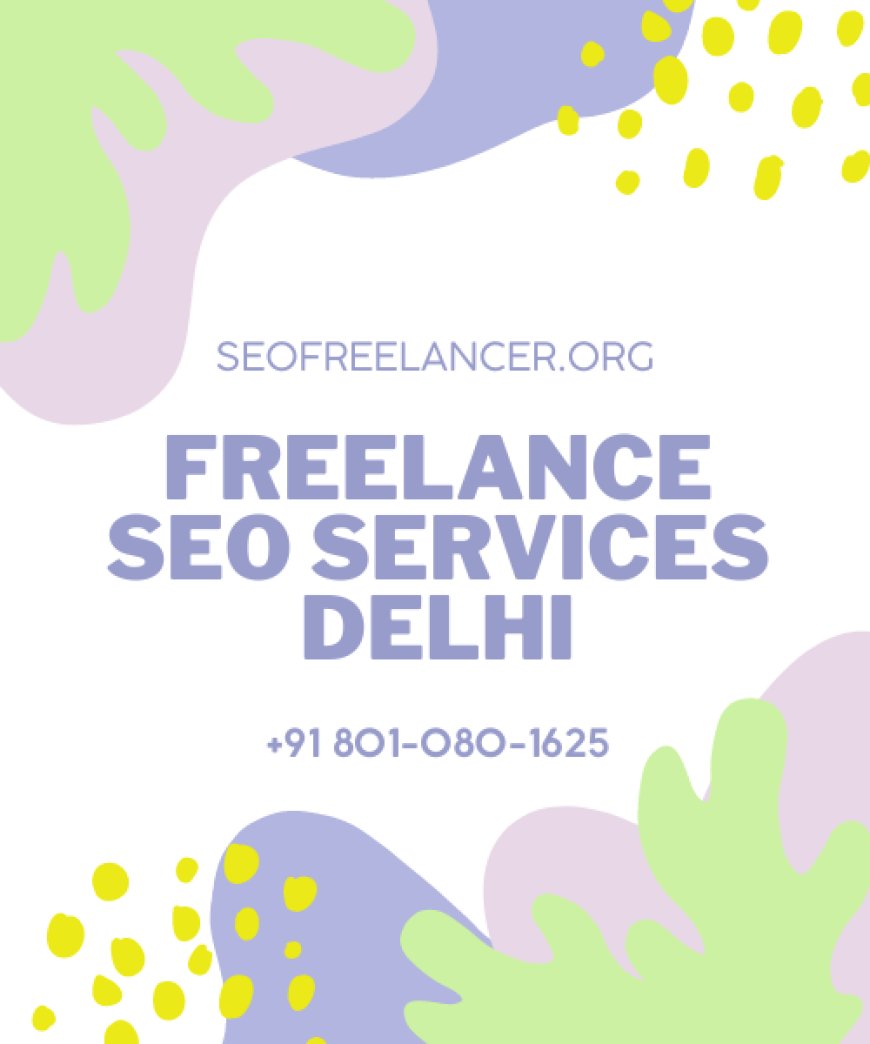 Unlocking the Power of Freelance SEO Services in Delhi