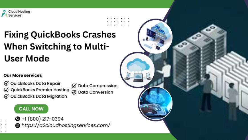 Fixing QuickBooks Crashes When Switching to Multi-User Mode