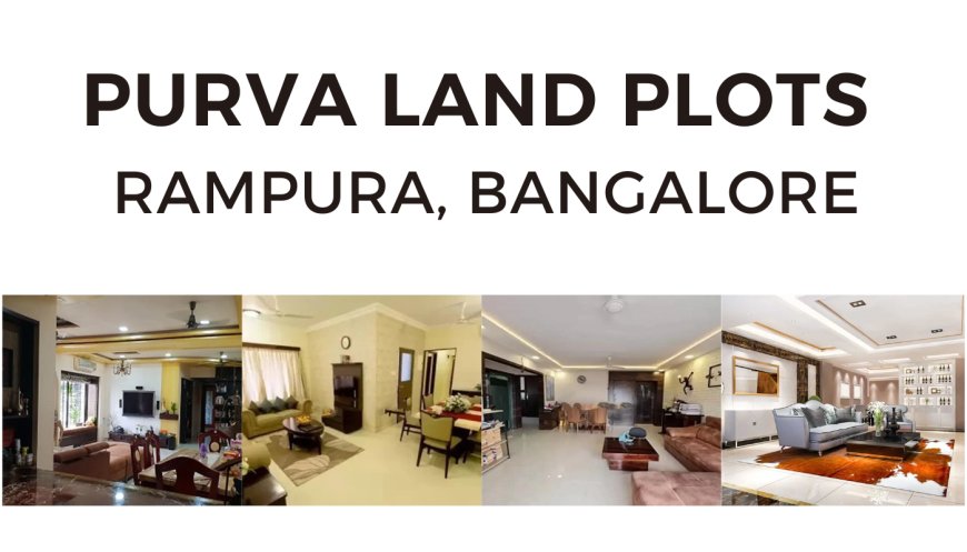 Explore Purva Land Plots Rampura – Ideal Investment in Bangalore