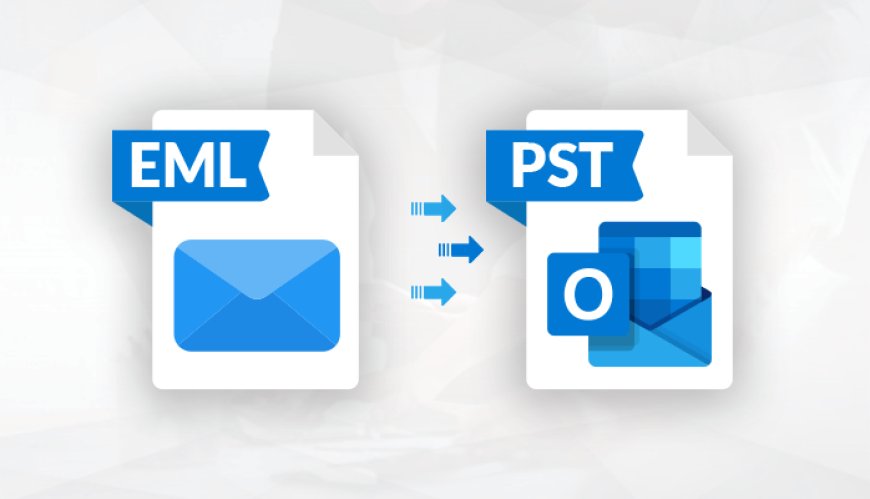 Methods for Converting EML to PST Files for Outlook