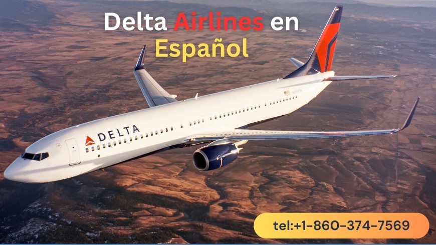 ¿Cómo llamo a Delta Airlines en español Teléfono?