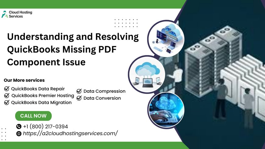 Understanding and Resolving QuickBooks Missing PDF Component Issue