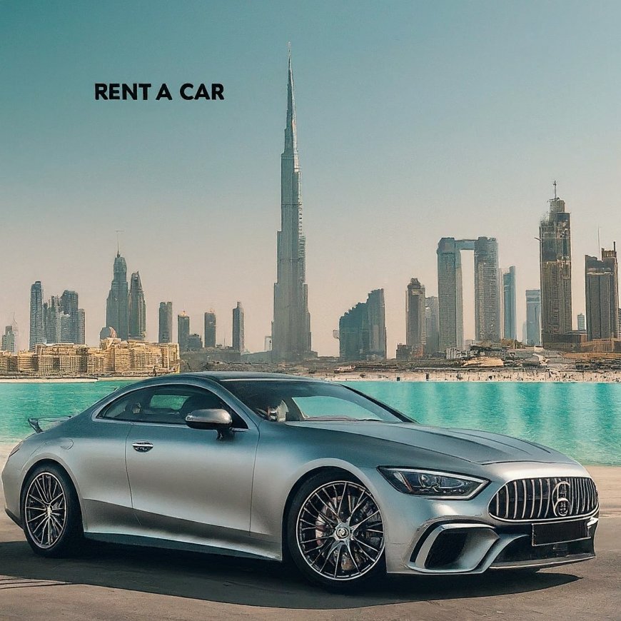 Embrace the Freedom Rent a Car Dubai and Explore the City at Your Pace