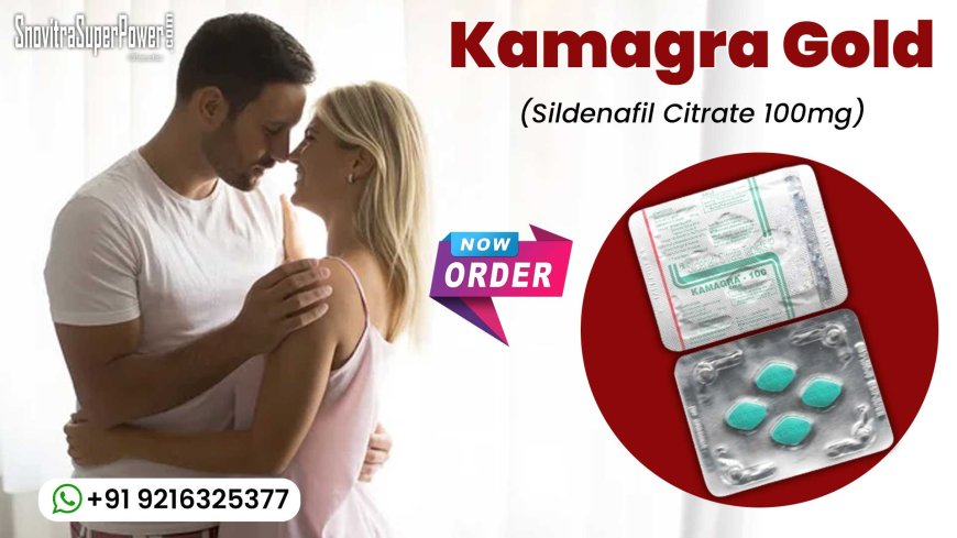 Kamagra Gold: A Flawless Treatment for Erectile Disorder