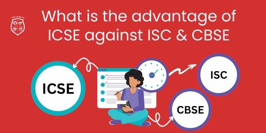 What Is The Advantage Of ICSE Against ISC & CBSE