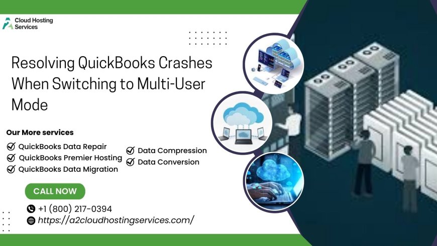 Resolving QuickBooks Crashes When Switching to Multi-User Mode