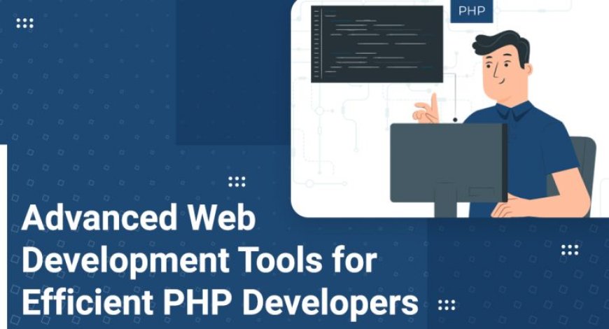 Advanced Web Development Tools for Professional PHP Developers