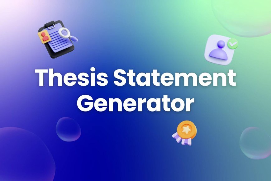 Automating Academic Precision: The Role and Efficacy of Thesis Statement Generators in Scholarly Writing