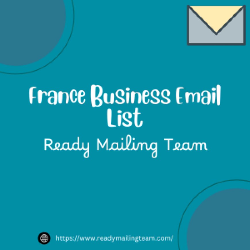 Gain Competitive Edge with the France Business Email List by Ready Mailing Team