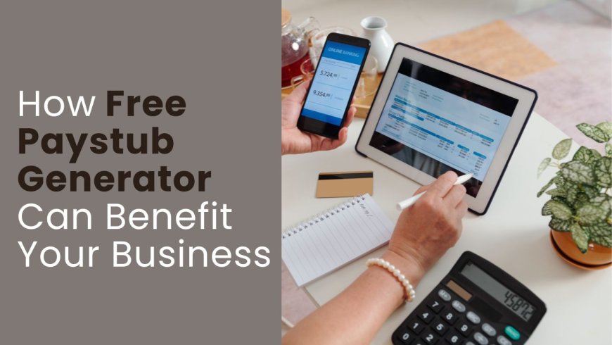 How Free Paystub Generator Can Benefit Your Business