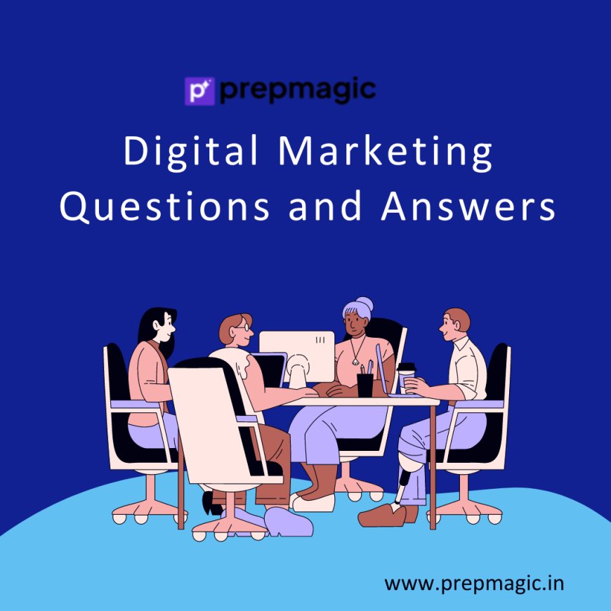 A Comprehensive Guide to Digital Marketing Questions and Answers