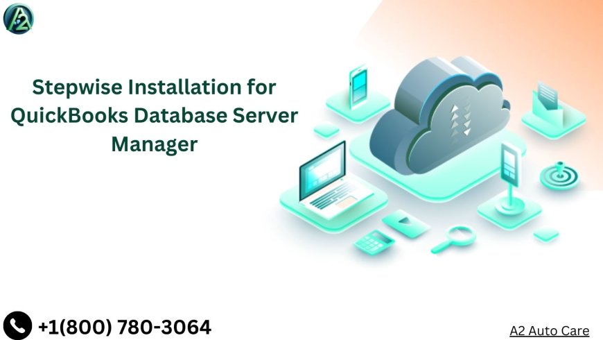 Stepwise Installation for QuickBooks Database Server Manager