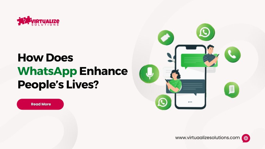 How does WhatsApp enhance people’s lives?