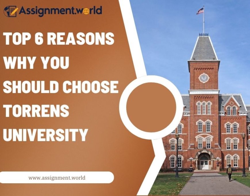 Top 6 Reasons Why You Should Choose Torrens University