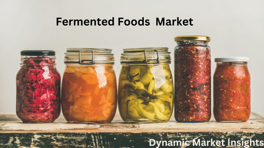 From Tangy to Trendy: Unveiling the Rising Market of Fermented Foods – Forecast and Growth Analysis 2024-2031: Dynamic Market Insights.