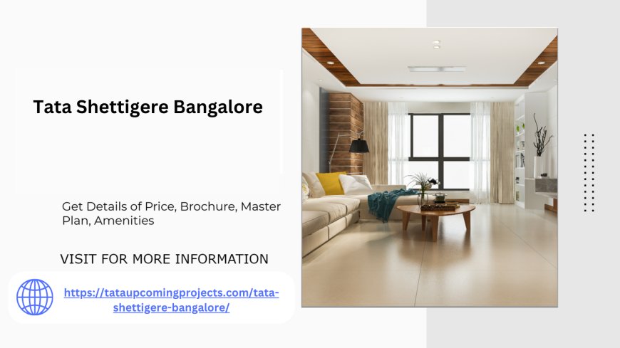 Tata Shettigere Bangalore Where Comfort Meets Elegance