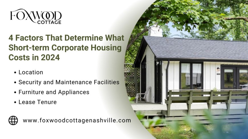 4 Factors That Determine What Short-term Corporate Housing Costs in 2024