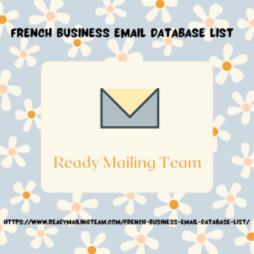 Supercharge Your Marketing with Ready Mailing Team’s France Business Email List