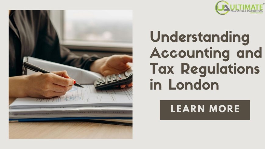 Understanding Accounting and Tax Regulations in London