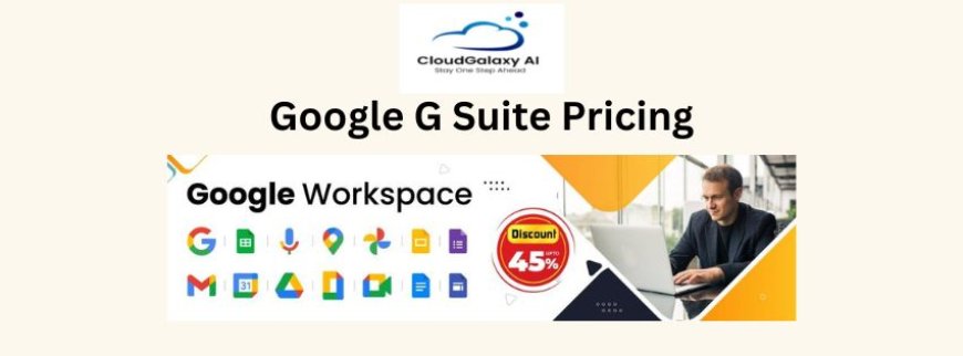 Understanding G Suite Charges: A Comprehensive Guide to Google G Suite Pricing