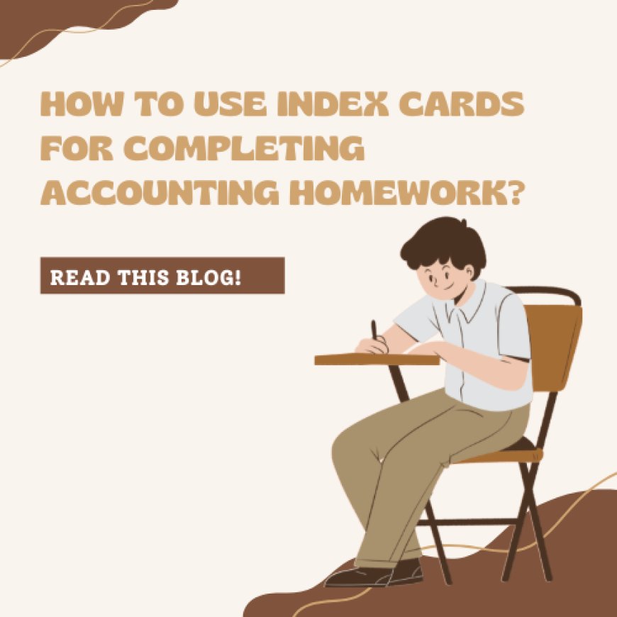 How to Use Index Cards for Completing Accounting Homework