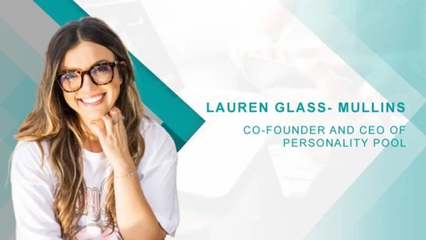 HRTech Interview with Lauren Glass- Mullins Co-founder and CEO of Personality Pool