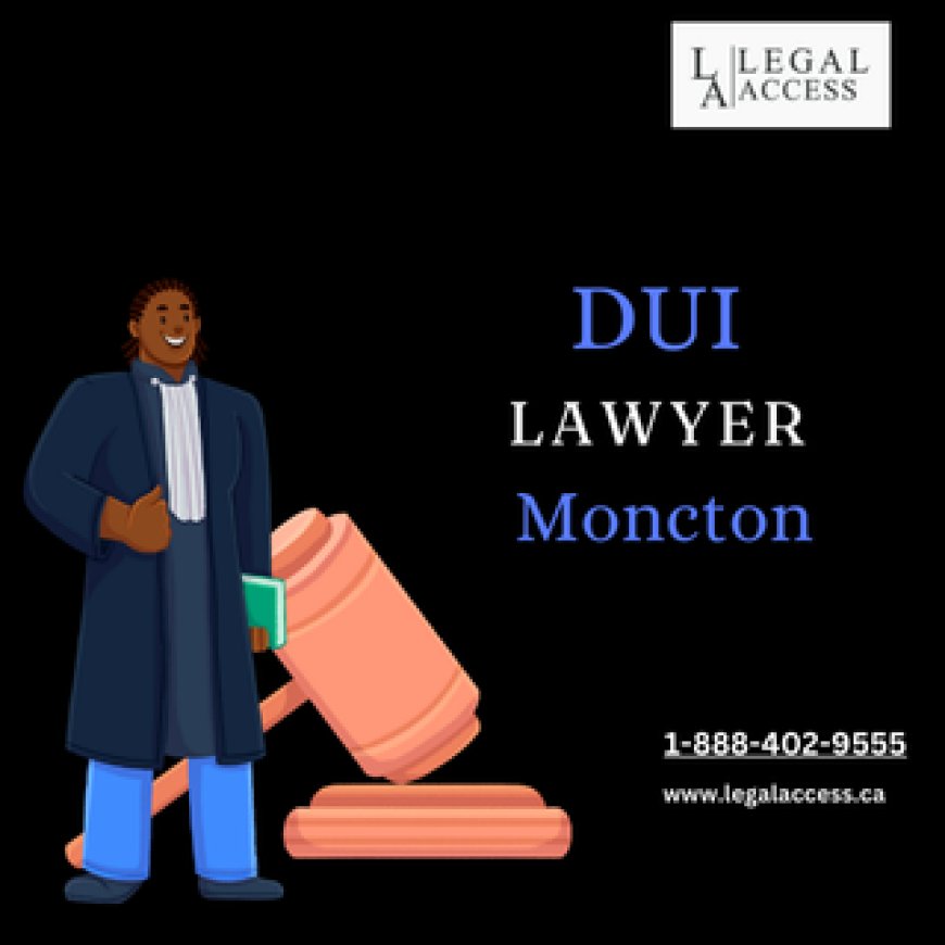 How to Choose the Best DUI Lawyer in Moncton: A Comprehensive Guide