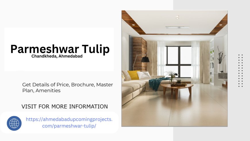 Parmeshwar Tulip Your Gateway to Premium Living in Ahmedabad