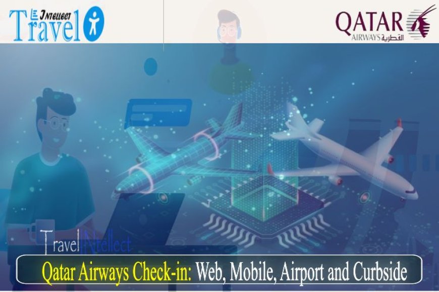 Qatar Airways check-in: Web, Mobile, Airport, and Curbside