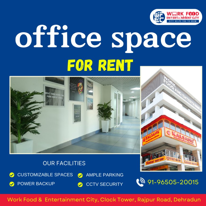 How Important is Location And Accessibility For Your Office Space For Rent in Dehradun?