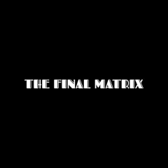 The Final Matrix